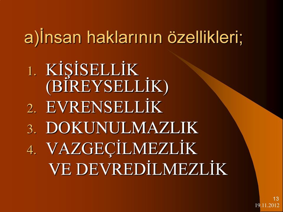 EVRENSELLİK 3. DOKUNULMAZLIK 4.