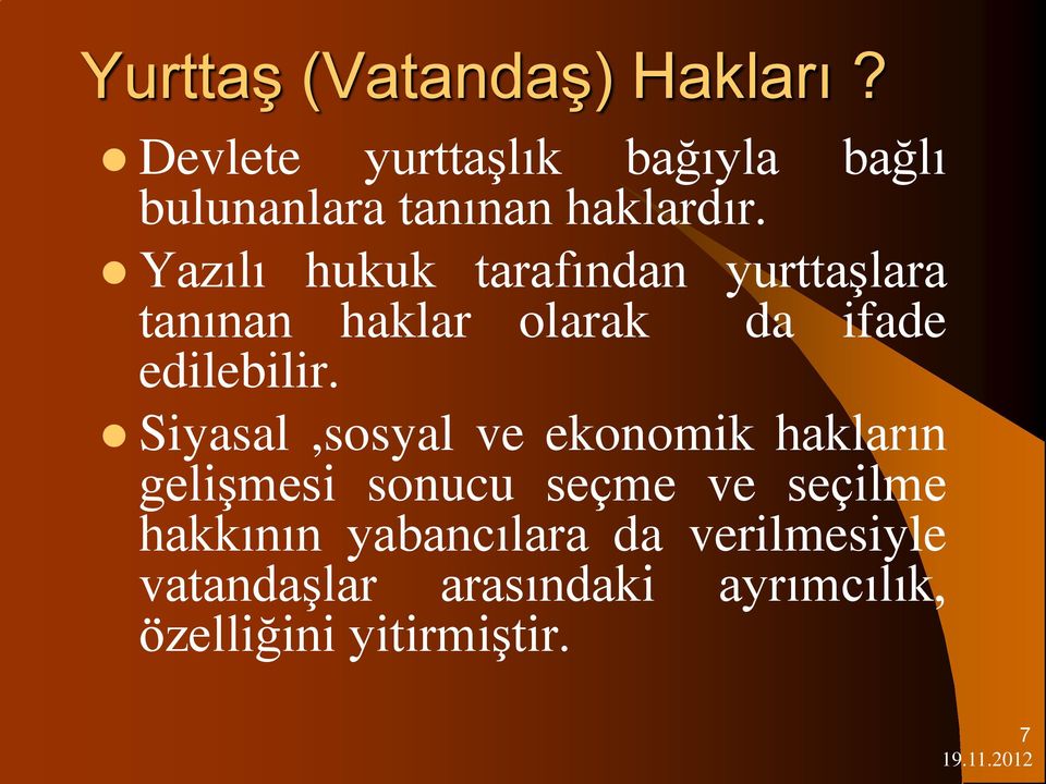 Yazılı hukuk tarafından yurttaşlara tanınan haklar olarak da ifade edilebilir.