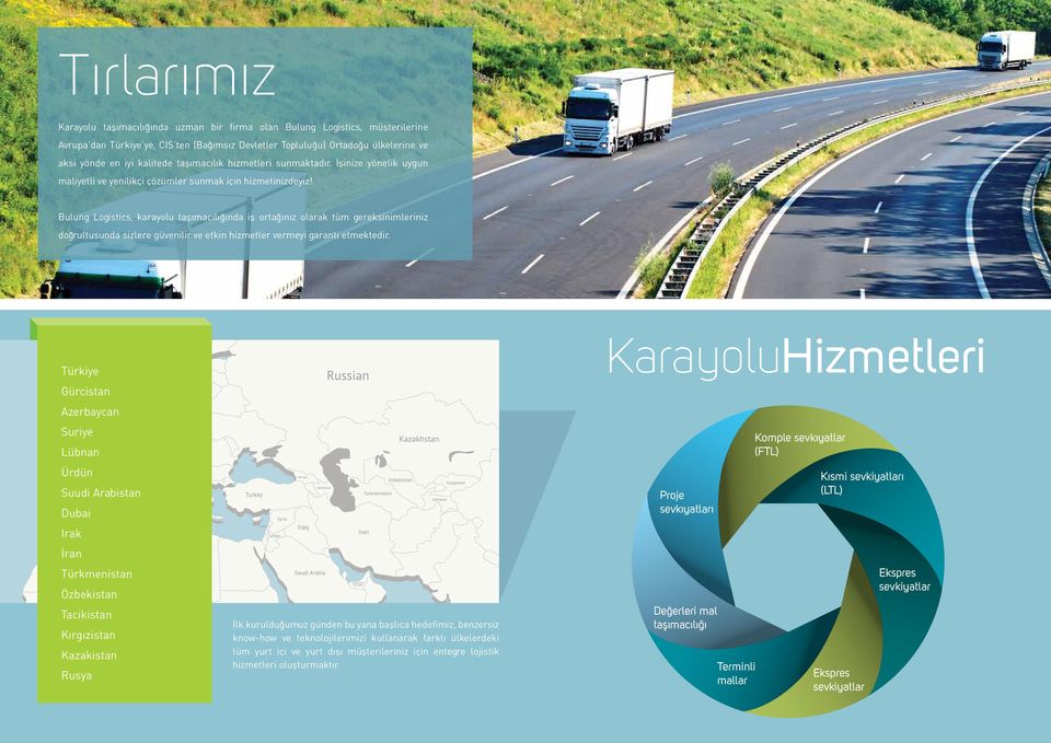 Bulung Logistics, karayolu taşımacılığında iş ortağınız olarak tüm gereksinimleriniz doğrultusunda sizlere güvenilir ve etkin hizmetler vermeyi garanti etmektedir.