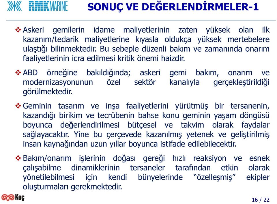 ABD örneğine bakıldığında; askeri gemi bakım, onarım ve modernizasyonunun özel sektör kanalıyla gerçekleştirildiği görülmektedir.