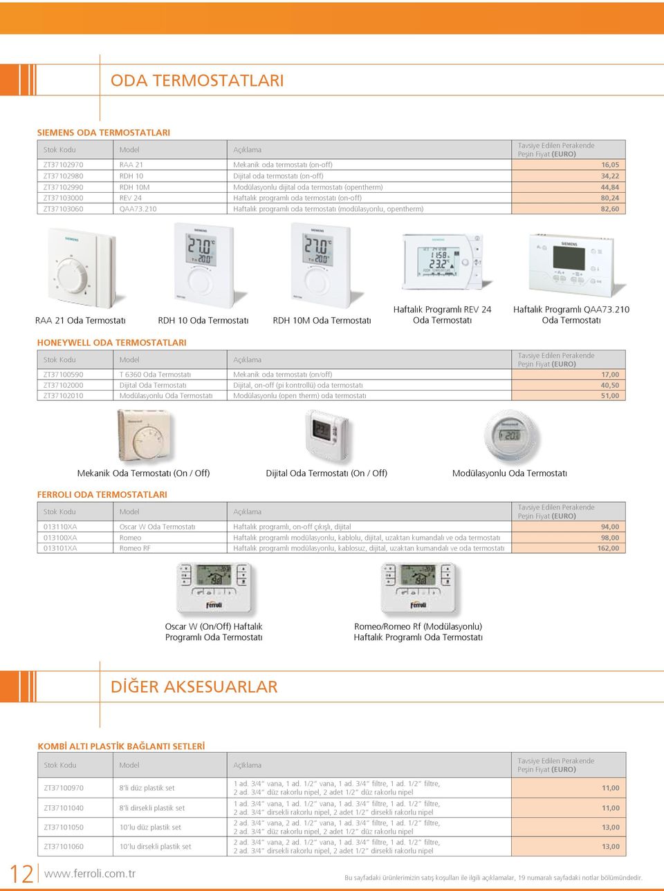 210 Haftalık programlı oda termostatı (modülasyonlu, opentherm) 82,60 RAA 21 Oda Termostatı RDH 10 Oda Termostatı RDH 10M Oda Termostatı Haftalık Programlı REV 24 Oda Termostatı Haftalık Programlı