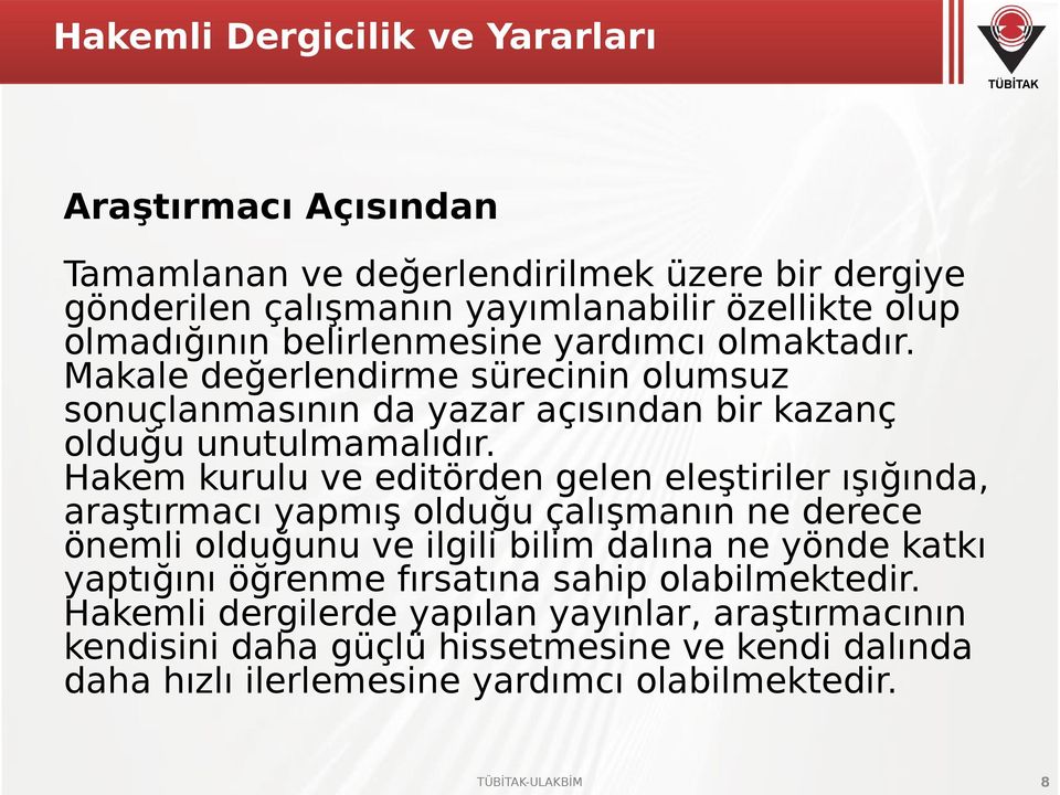 Hakem kurulu ve editörden gelen eleştiriler ışığında, araştırmacı yapmış olduğu çalışmanın ne derece önemli olduğunu ve ilgili bilim dalına ne yönde katkı yaptığını