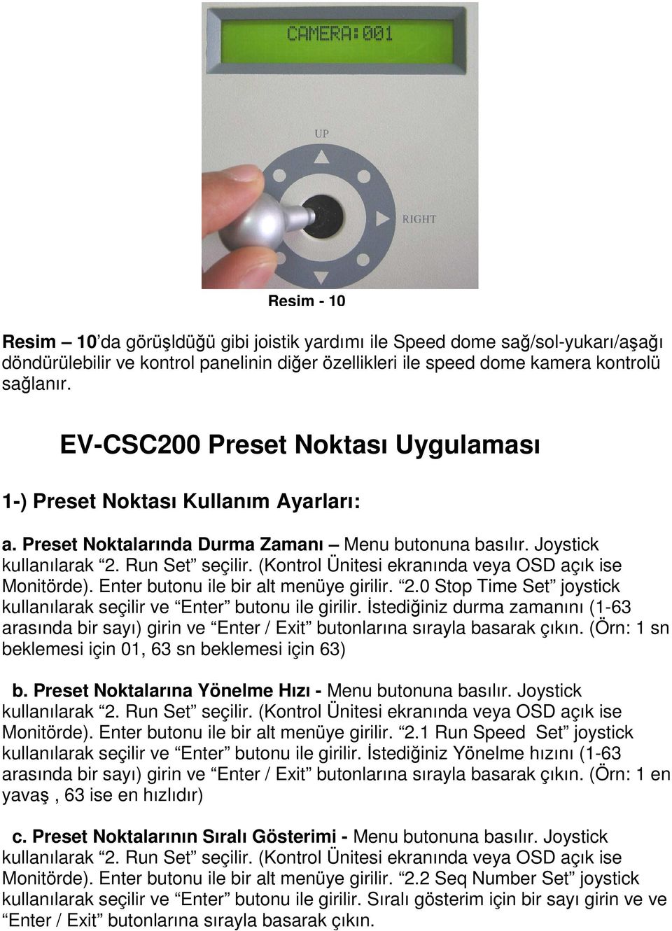 (Kontrol Ünitesi ekranında veya OSD açık ise Monitörde). Enter butonu ile bir alt menüye girilir. 2.0 Stop Time Set joystick kullanılarak seçilir ve Enter butonu ile girilir.