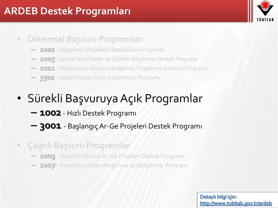 Araştırmacı Programı Sürekli Başvuruya Açık Programlar 1002 - Hızlı Destek Programı 3001 - Başlangıç Ar-Ge Projeleri Destek Programı