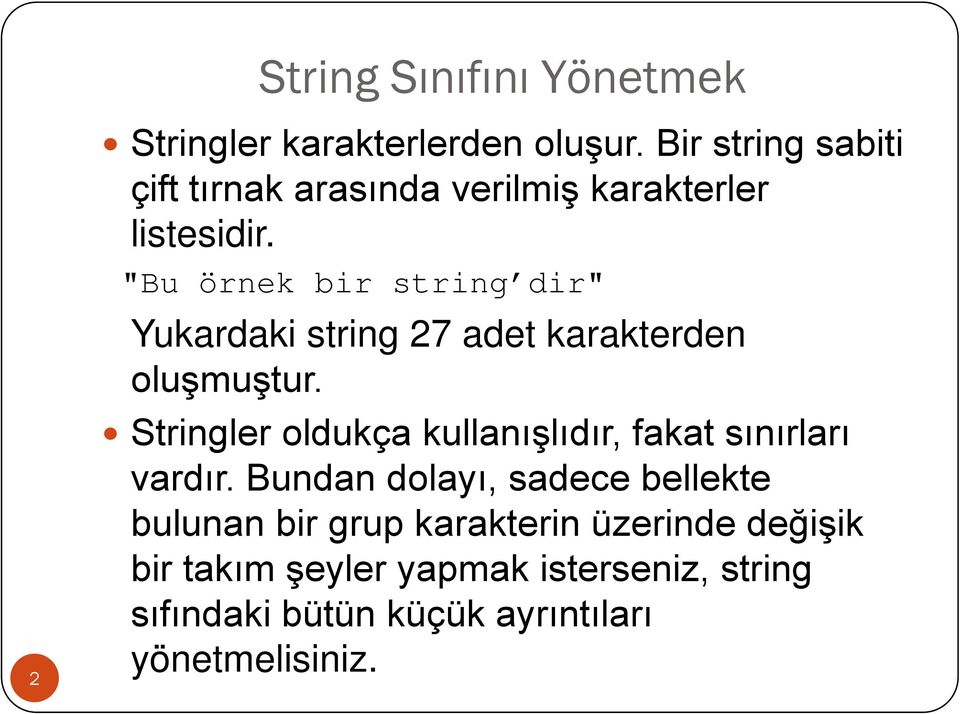 "Bu örnek bir string dir" 2 Yukardaki string 27 adet karakterden oluşmuştur.