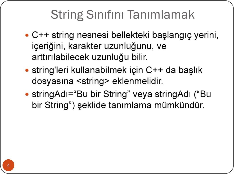 string'leri kullanabilmek için C++ da başlık dosyasına <string> eklenmelidir.
