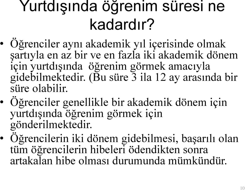 öğrenim görmek amacıyla gidebilmektedir. (Bu süre 3 ila 12 ay arasında bir süre olabilir.