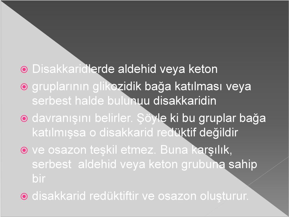 Şöyle ki bu gruplar bağa katılmışsa o disakkarid redüktif değildir ve osazon