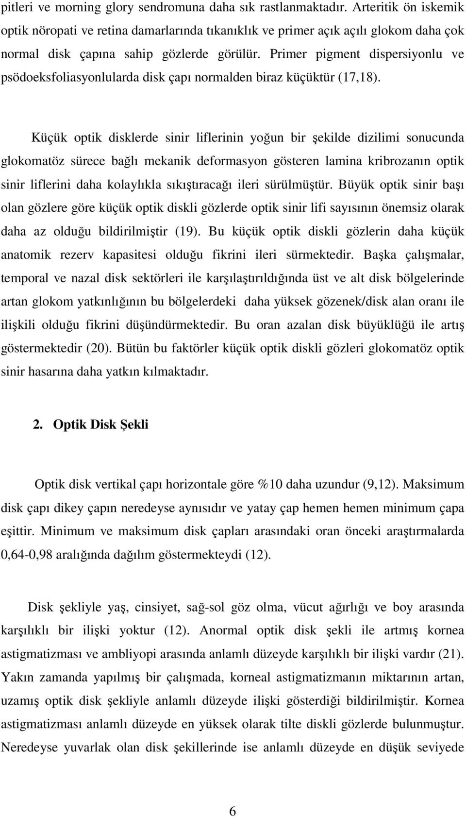 Primer pigment dispersiyonlu ve psödoeksfoliasyonlularda disk çapı normalden biraz küçüktür (17,18).