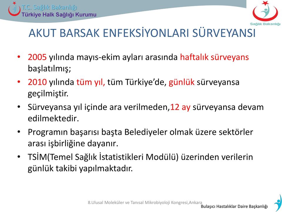 Sürveyansa yıl içinde ara verilmeden,12 ay sürveyansa devam edilmektedir.