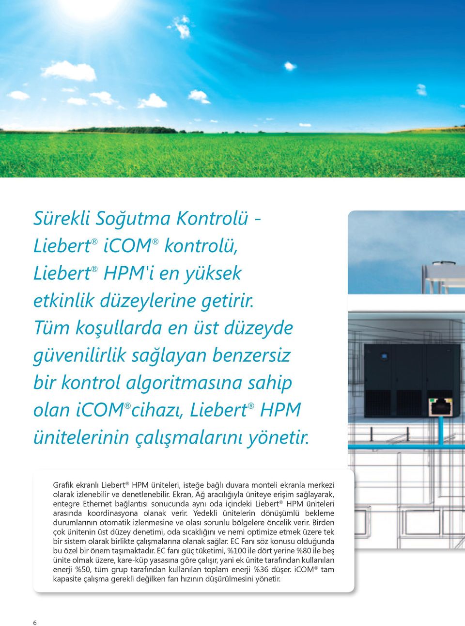 Grafik ekranlı Liebert HPM üniteleri, isteğe bağlı duvara monteli ekranla merkezi olarak izlenebilir ve denetlenebilir.