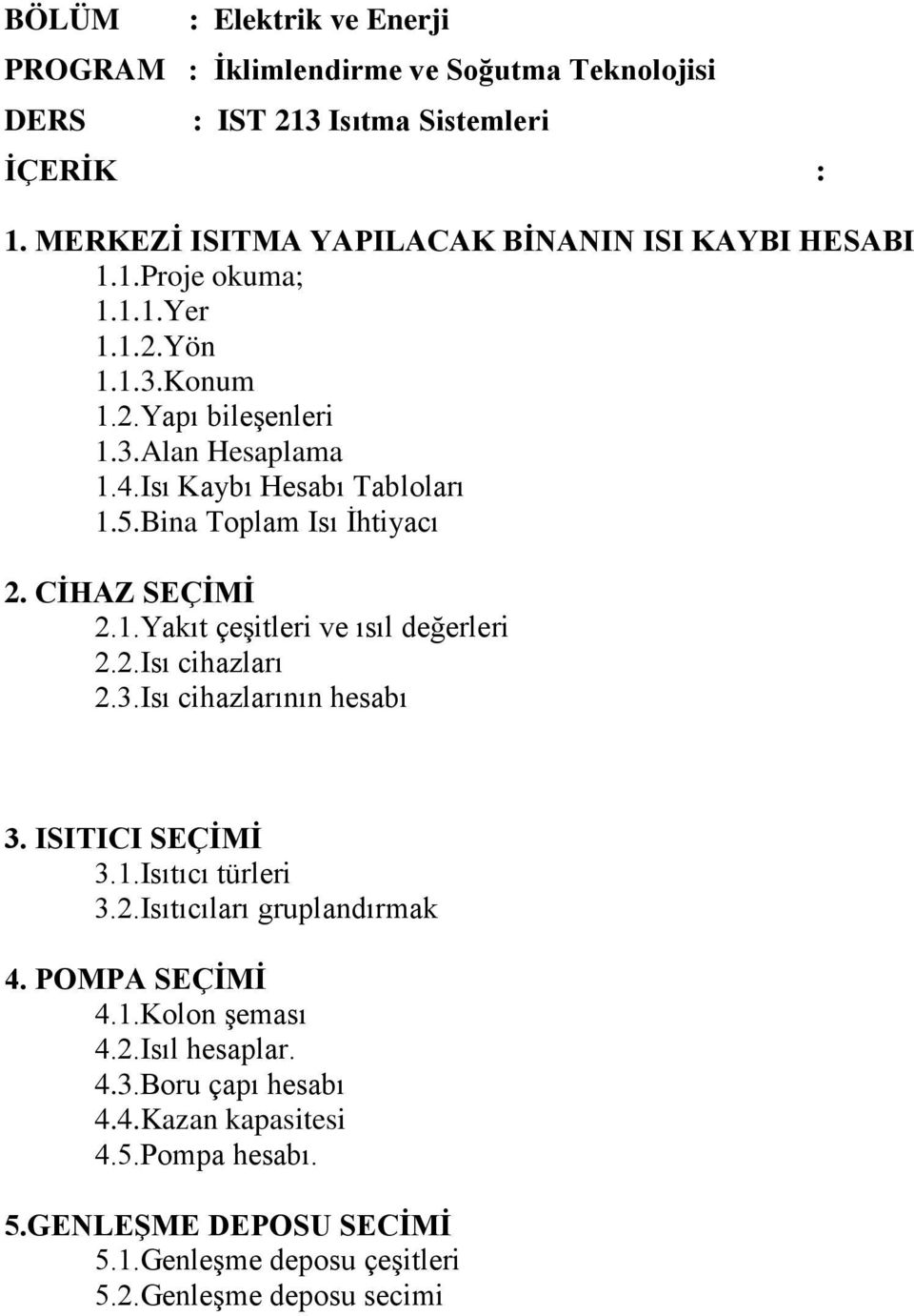 3.Isı cihazlarının hesabı 3. ISITICI SEÇİMİ 3.1.Isıtıcı türleri 3.2.Isıtıcıları gruplandırmak 4. POMPA SEÇİMİ 4.1.Kolon şeması 4.2.Isıl hesaplar. 4.3.Boru çapı hesabı 4.