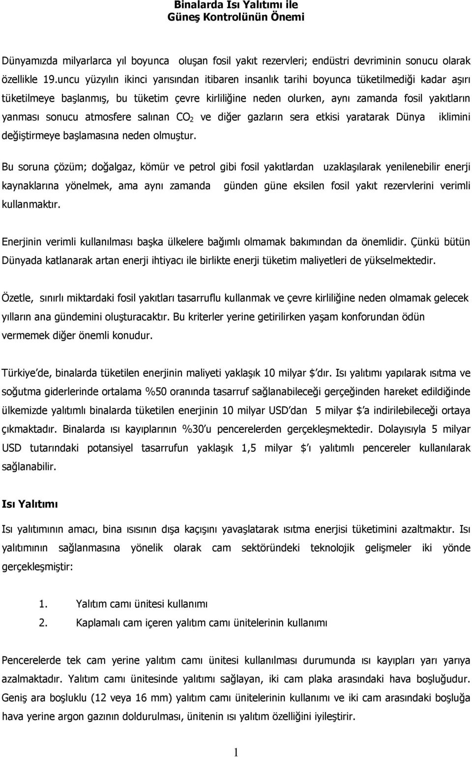 sonucu atmosfere salınan CO 2 ve diğer gazların sera etkisi yaratarak Dünya iklimini değiştirmeye başlamasına neden olmuştur.