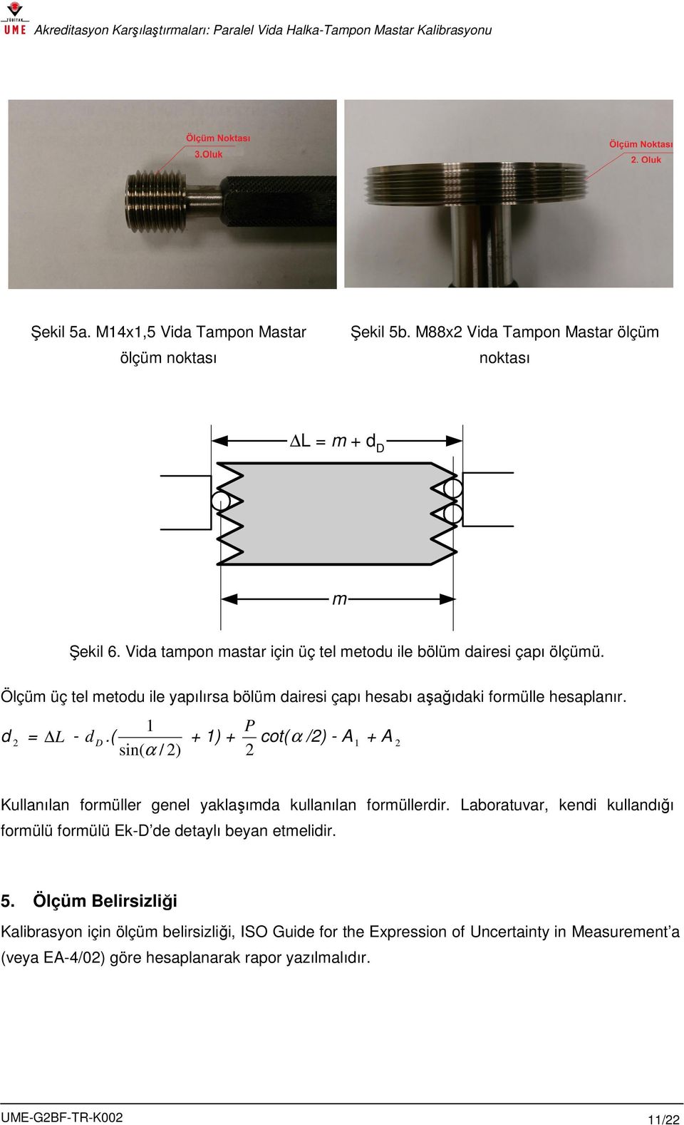 1 P d 2 = L - d D.( + 1) + cot(α /2) - A 1 + A 2 sin( α / 2) 2 Kullanılan formüller genel yaklaşımda kullanılan formüllerdir.