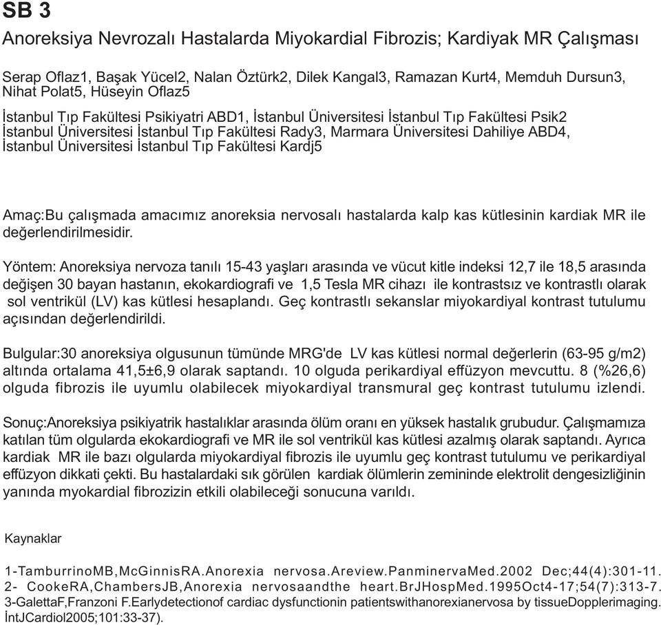 Üniversitesi Ýstanbul Týp Fakültesi Kardj5 Amaç:Bu çalýþmada amacýmýz anoreksia nervosalý hastalarda kalp kas kütlesinin kardiak MR ile deðerlendirilmesidir.