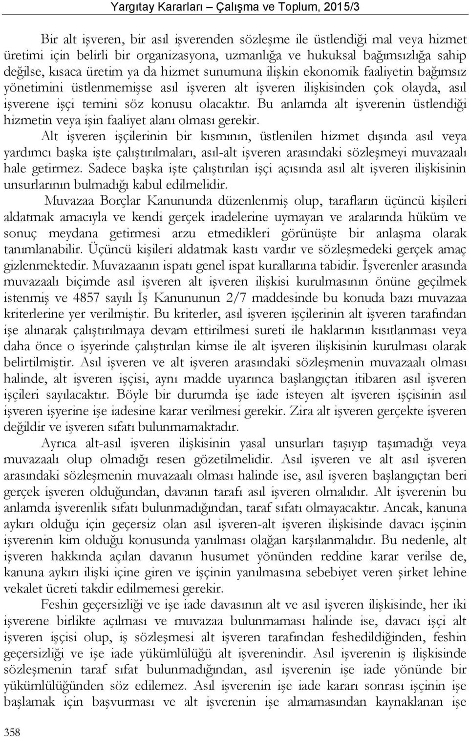 Bu anlamda alt işverenin üstlendiği hizmetin veya işin faaliyet alanı olması gerekir.