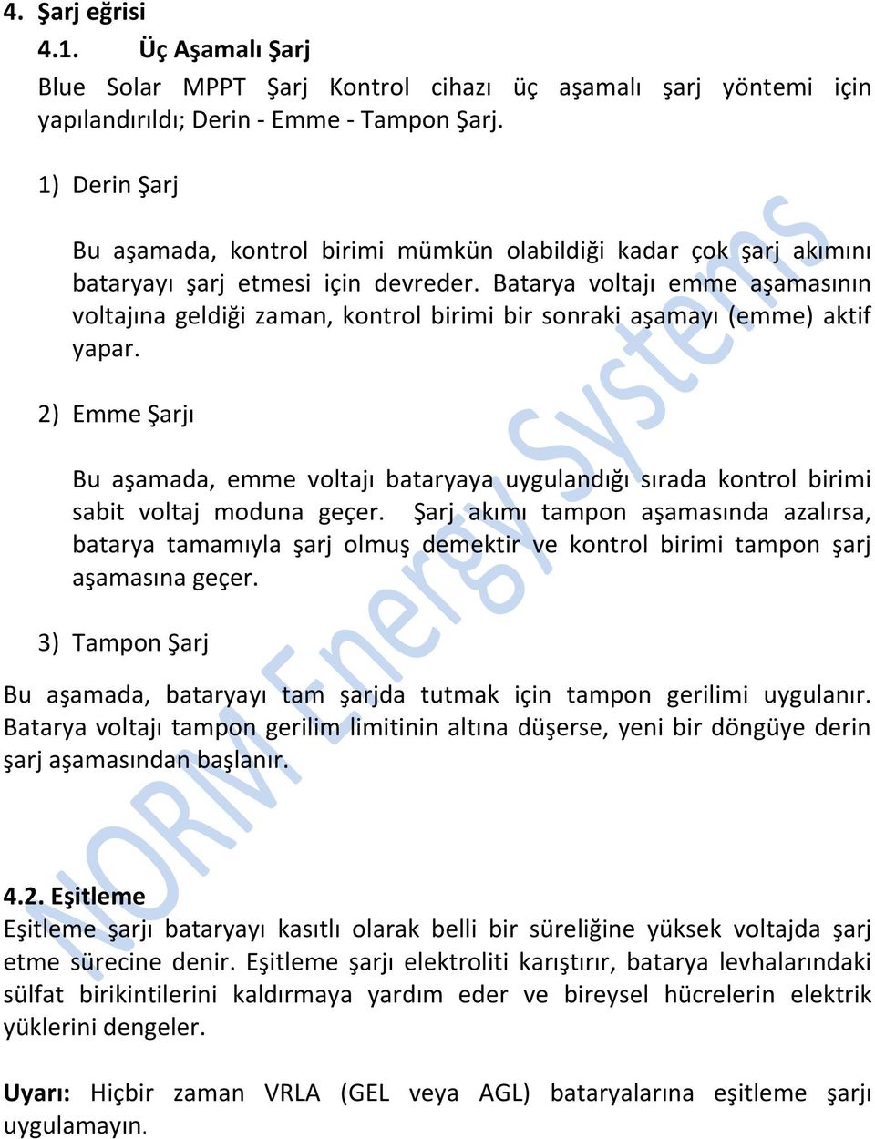 Batarya voltajı emme aşamasının voltajına geldiği zaman, kontrol birimi bir sonraki aşamayı (emme) aktif yapar.