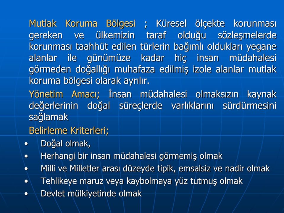 Yönetim Amacı; İnsan müdahalesi olmaksızın kaynak değerlerinin doğal süreçlerde varlıklarını sürdürmesini sağlamak Belirleme Kriterleri; Doğal olmak,