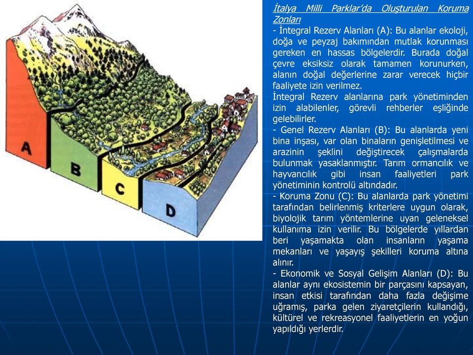 İntegral Rezerv alanlarına park yönetiminden izin alabilenler, görevli rehberler eşliğinde gelebilirler.