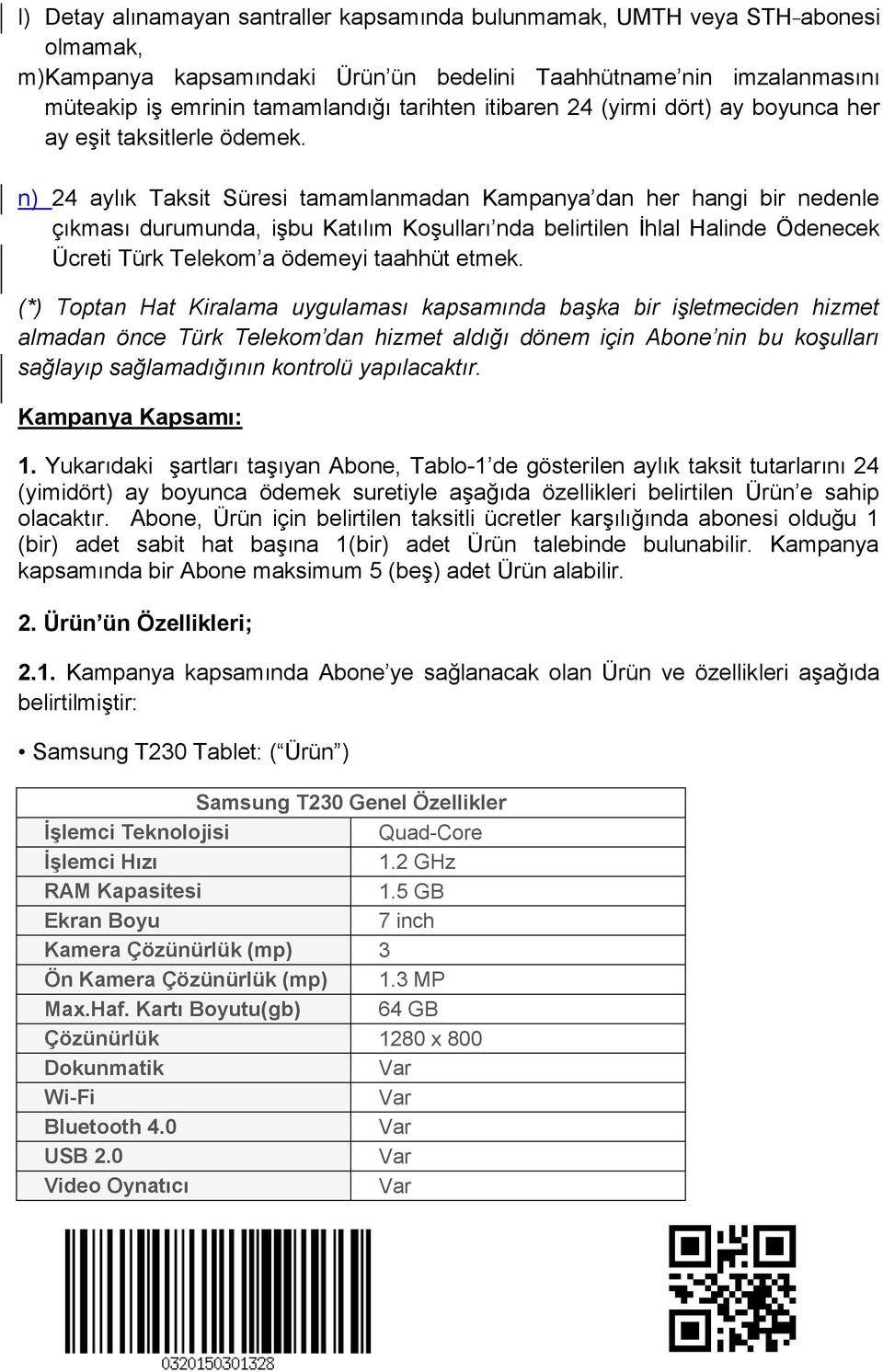 n) 24 aylık Taksit Süresi tamamlanmadan Kampanya dan her hangi bir nedenle çıkması durumunda, işbu Katılım Koşulları nda belirtilen İhlal Halinde Ödenecek Ücreti Türk Telekom a ödemeyi taahhüt etmek.