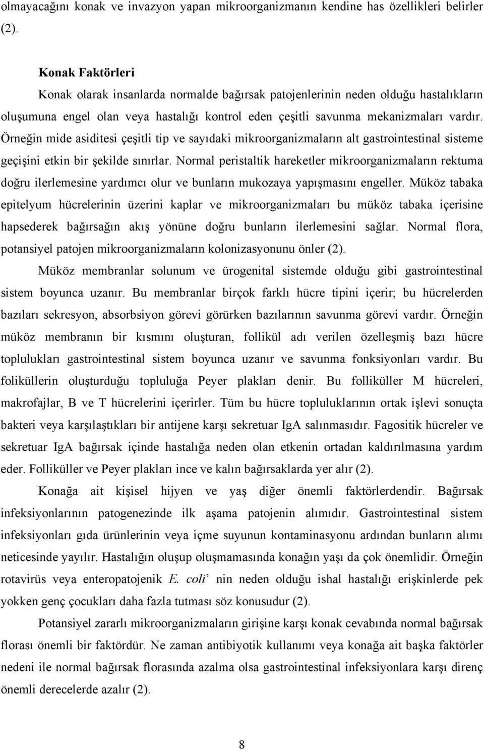 Örneğin mide asiditesi çeşitli tip ve sayıdaki mikroorganizmaların alt gastrointestinal sisteme geçişini etkin bir şekilde sınırlar.