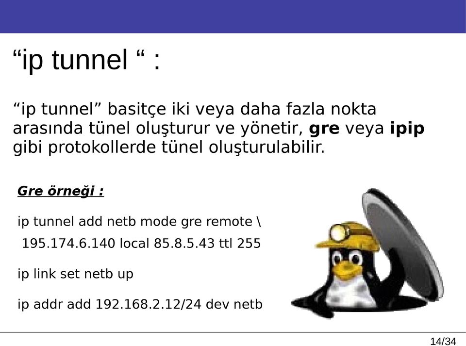 oluşturulabilir. Gre örneği : ip tunnel add netb mode gre remote \ 195.174.