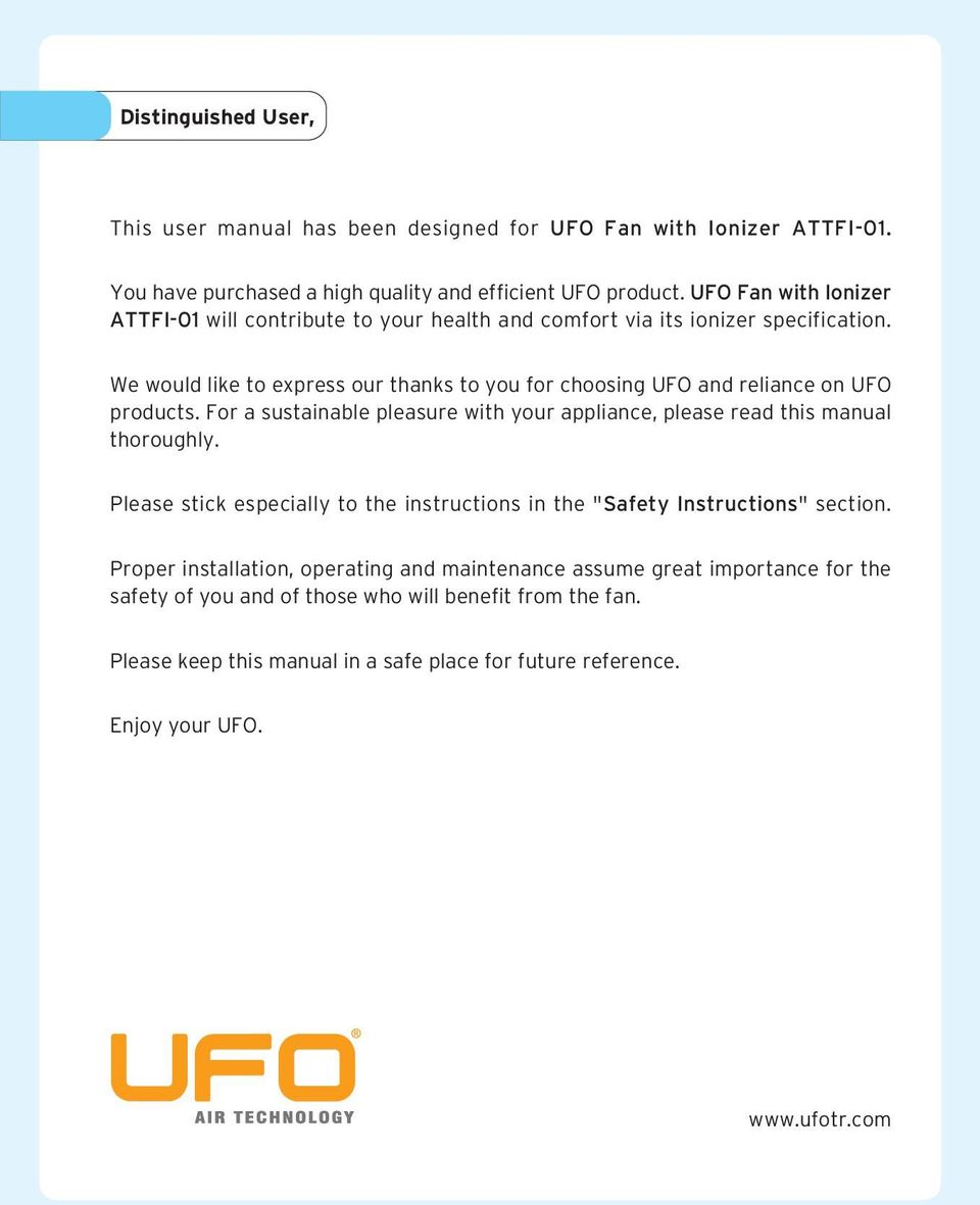 We would like to express our thanks to you for choosing UFO and reliance on UFO products. For a sustainable pleasure with your appliance, please read this manual thoroughly.