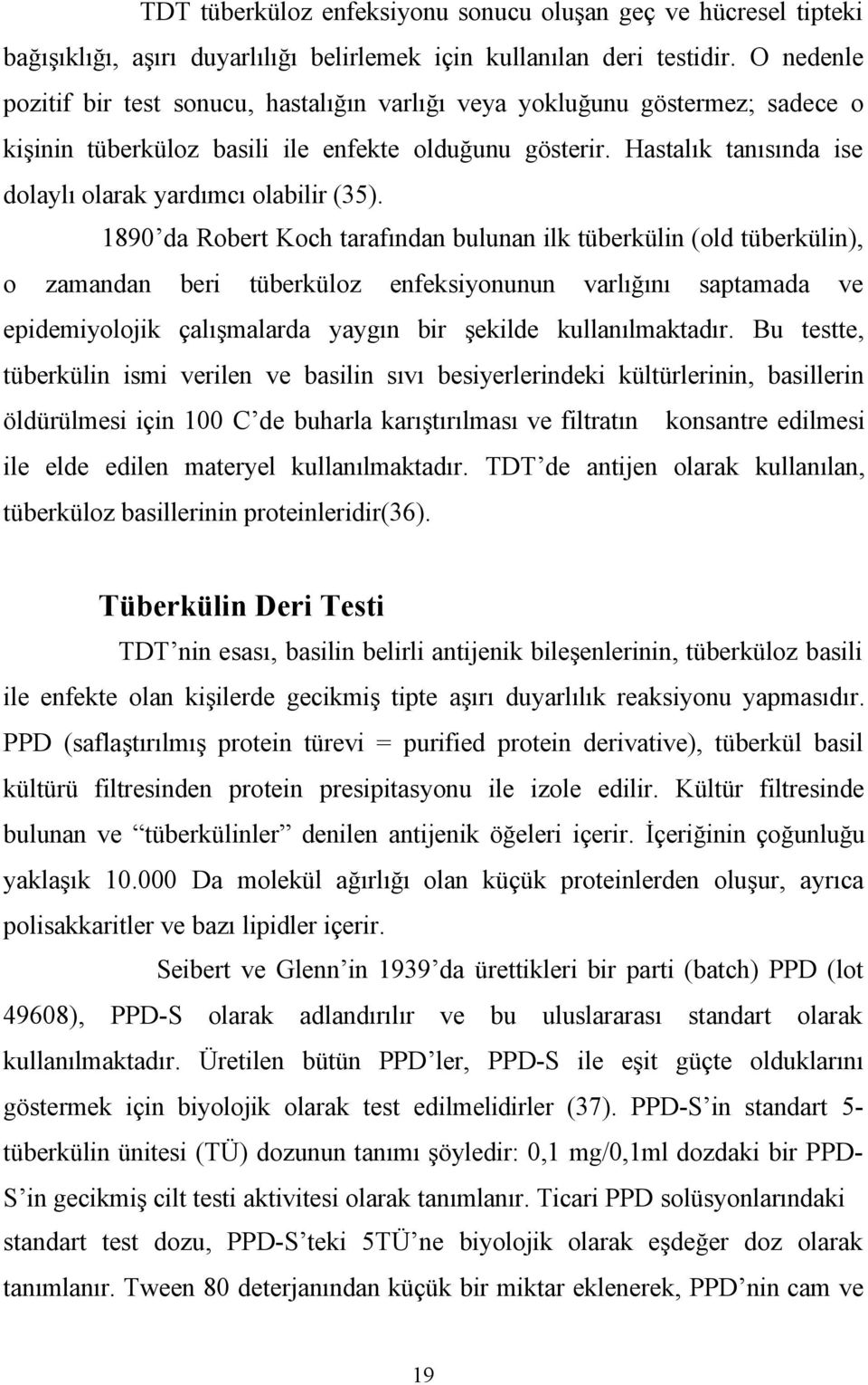 Hastalık tanısında ise dolaylı olarak yardımcı olabilir (35).