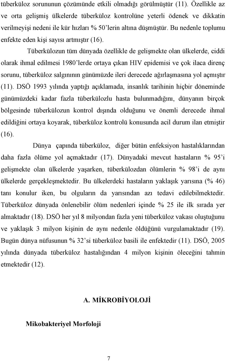 Bu nedenle toplumu enfekte eden kişi sayısı artmıştır (16).