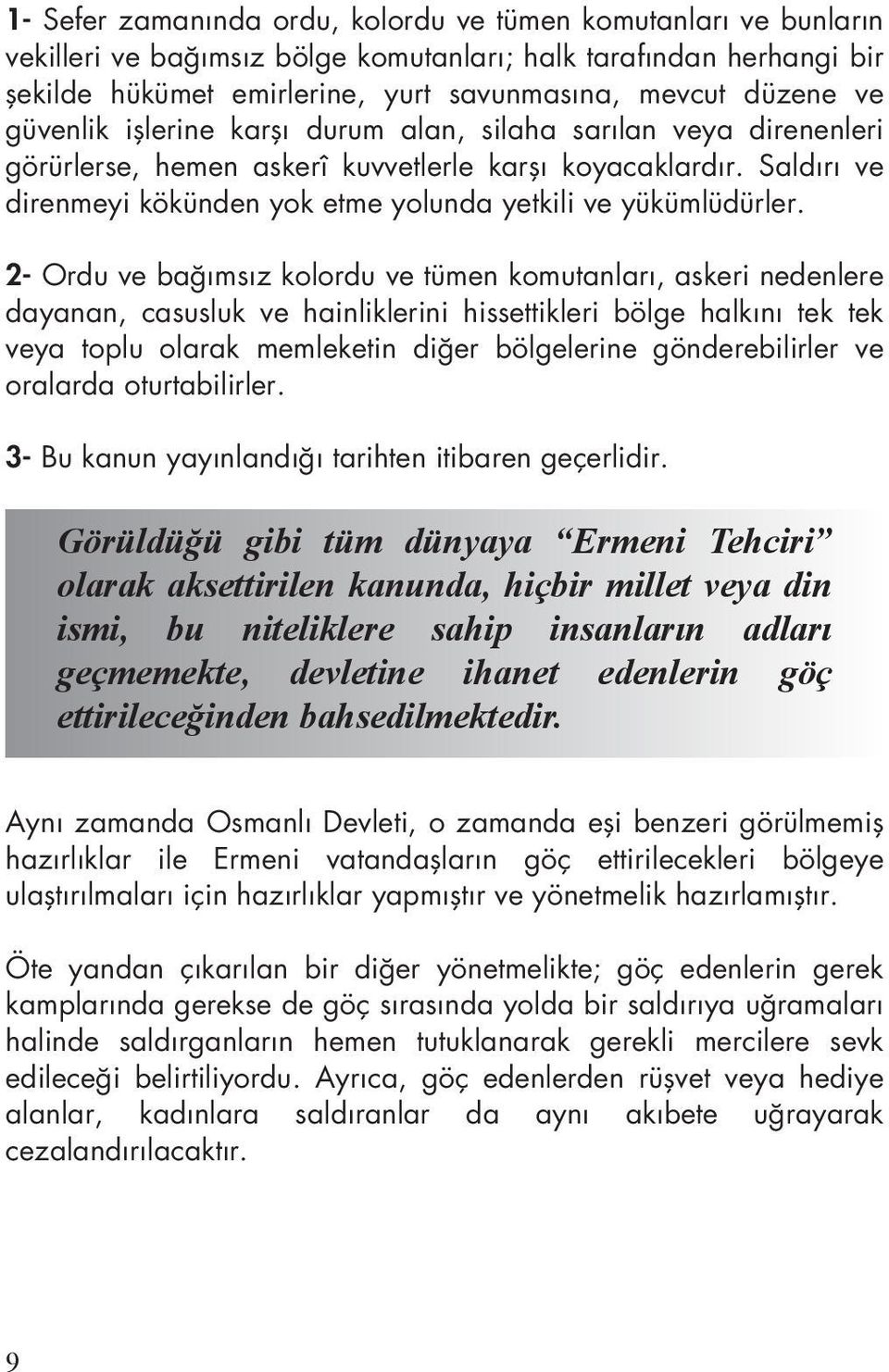 2- Ordu ve bağımsız kolordu ve tümen komutanları, askeri nedenlere dayanan, casusluk ve hainliklerini hissettikleri bölge halkını tek tek veya toplu olarak memleketin diğer bölgelerine