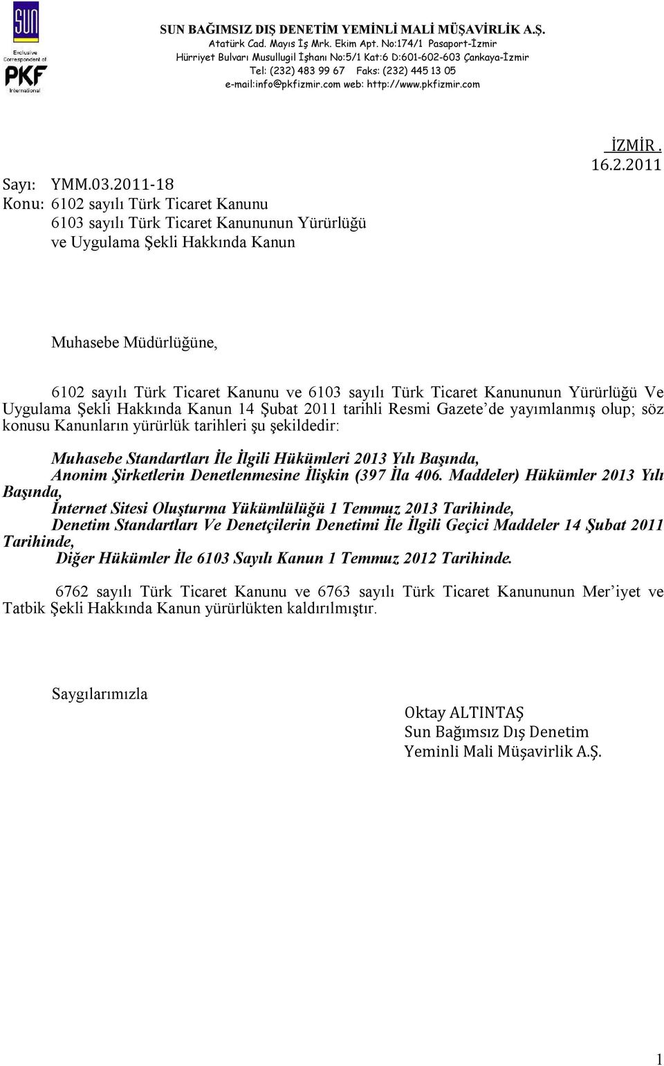 sayılı Türk Ticaret Kanunu 6103 sayılı Türk Ticaret Kanununun Yürürlüğü ve Uygulama Şekli Hakkında Kanun İZMİR. 16.2.