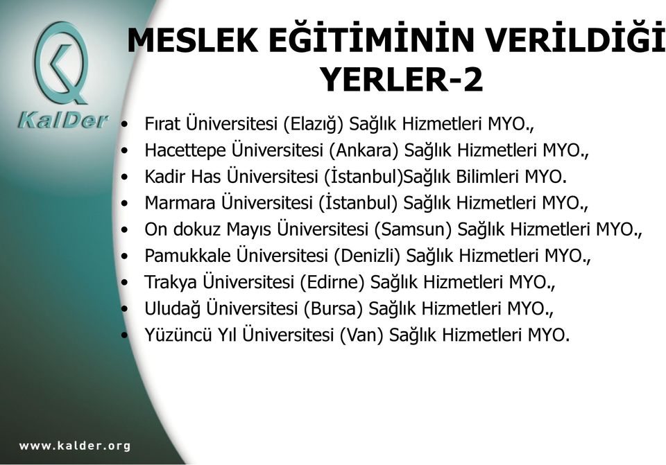 Marmara Üniversitesi (İstanbul) Sağlık Hizmetleri MYO., On dokuz Mayıs Üniversitesi (Samsun) Sağlık Hizmetleri MYO.