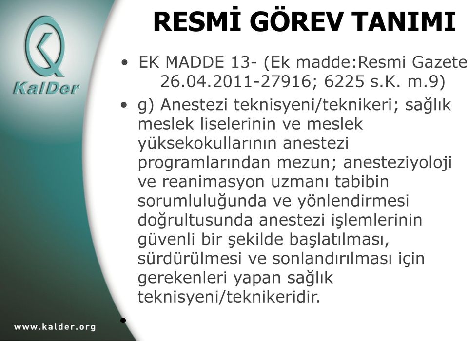 9) g) Anestezi teknisyeni/teknikeri; sağlık meslek liselerinin ve meslek yüksekokullarının anestezi