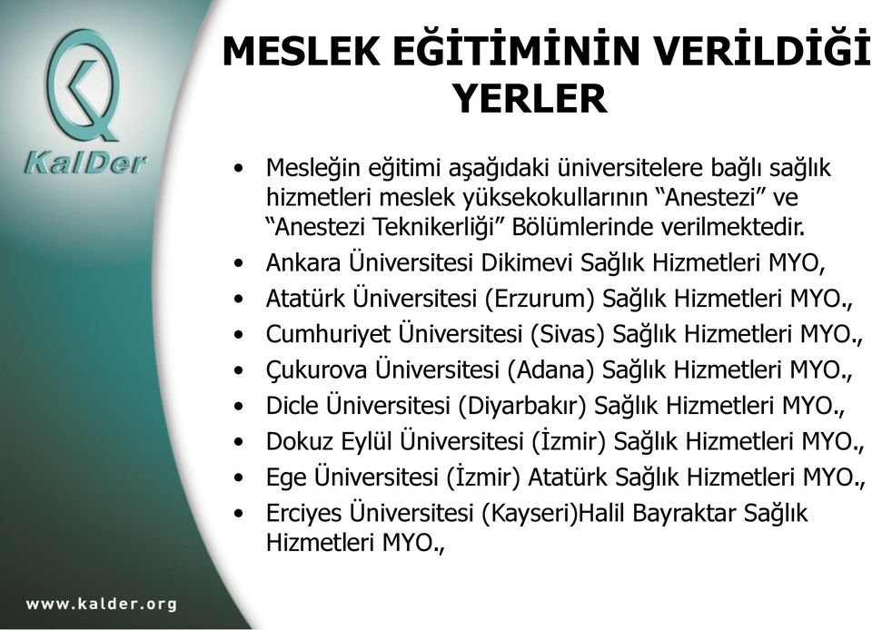 , Cumhuriyet Üniversitesi (Sivas) Sağlık Hizmetleri MYO., Çukurova Üniversitesi (Adana) Sağlık Hizmetleri MYO.