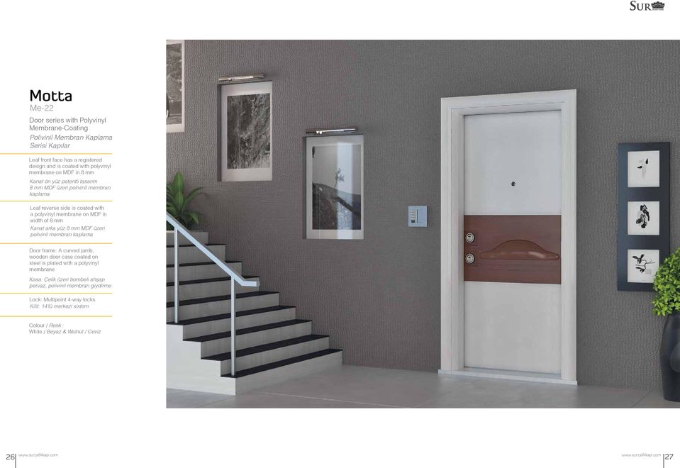 on MDF in width of 8 mm Kanat arka yüz 8 mm MDF üzeri polivinil membran kaplama Door frame: A curved jamb, wooden door case coated on steel is plated with a