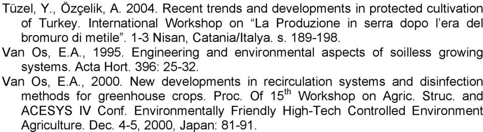 Engineering and environmental aspects of soilless growing systems. Acta Hort. 396: 25-32. Van Os, E.A., 2000.