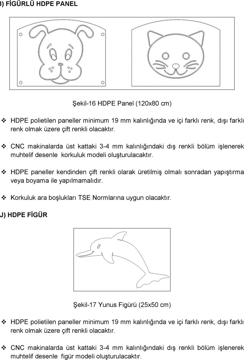 HDPE paneller kendinden çift renkli olarak üretilmiş olmalı sonradan yapıştırma veya boyama ile yapılmamalıdır. Korkuluk ara boşlukları TSE Normlarına uygun olacaktır.