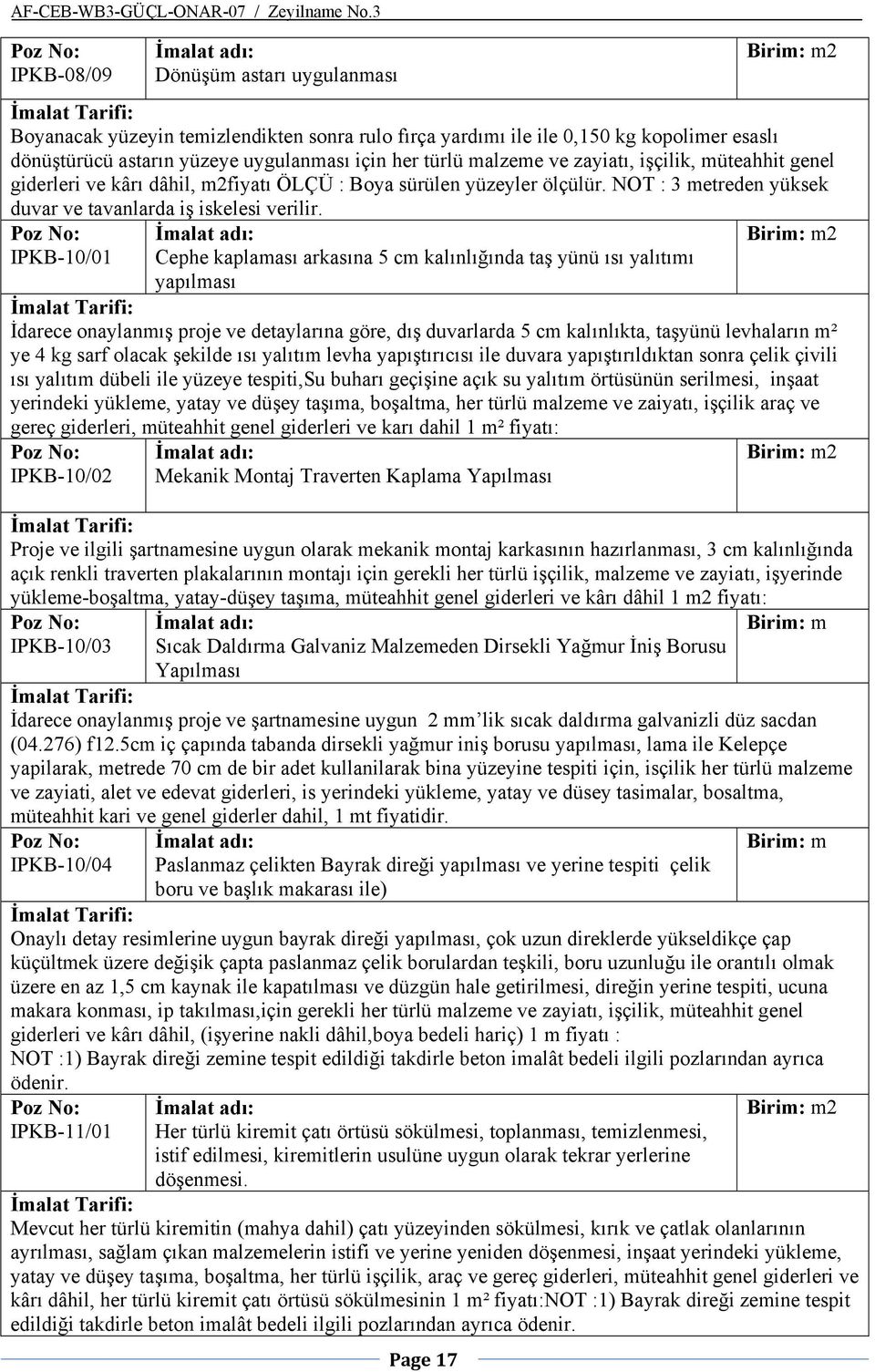 IPKB-10/01 Cephe kaplaması arkasına 5 cm kalınlığında taş yünü ısı yalıtımı yapılması İdarece onaylanmış proje ve detaylarına göre, dış duvarlarda 5 cm kalınlıkta, taşyünü levhaların m² ye 4 kg sarf