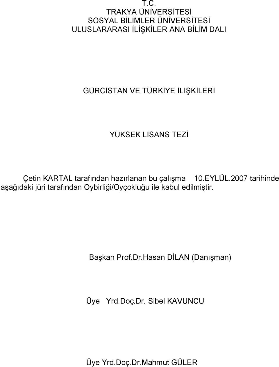 GÜRCİSTAN VE TÜRKİYE İLİŞKİLERİ YÜKSEK LİSANS TEZİ Çetin KARTAL tarafından hazırlanan bu