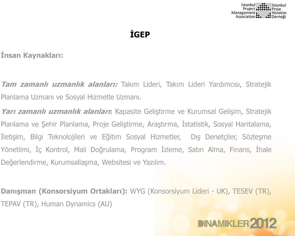 Haritalama, İletişim, Bilgi Teknolojileri ve Eğitim Sosyal Hizmetler, Dış Denetçiler, Sözleşme Yönetiimi, İç Kontrol, Mali Doğrulama, Program İzleme, Satın