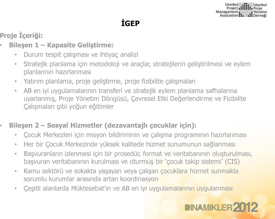 Etki Değerlendirme ve Fizibilite Çalışmaları gibi yoğun eğitimler Bileşen 2 Sosyal Hizmetler (dezavantajlı çocuklar için): Çocuk Merkezleri için misyon bildiriminin ve çalışma programının