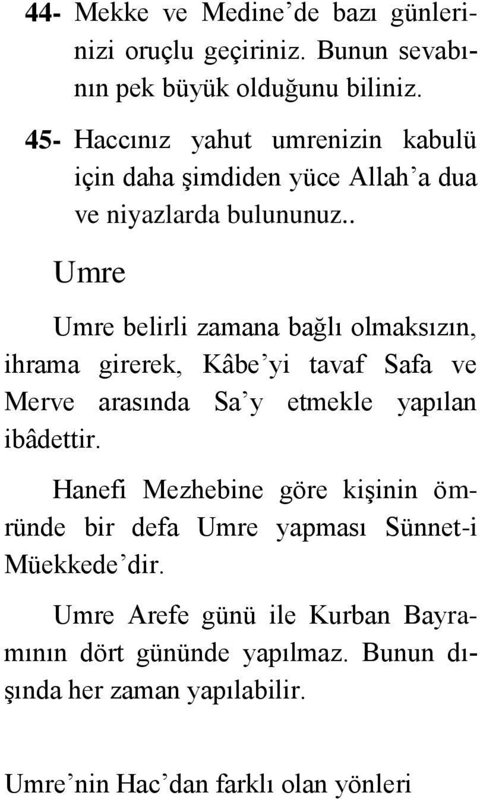 tavaf Safa ve Merve arasında Sa y etmekle yapılan ibâdettir Hanefi Mezhebine göre kişinin ömründe bir defa Umre yapması Sünnet-i