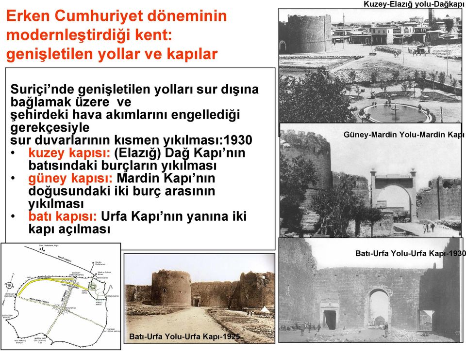 batısındaki burçların yıkılması güney kapısı: Mardin Kapı nın doğusundaki iki burç arasının yıkılması batı kapısı: Urfa Kapı nın