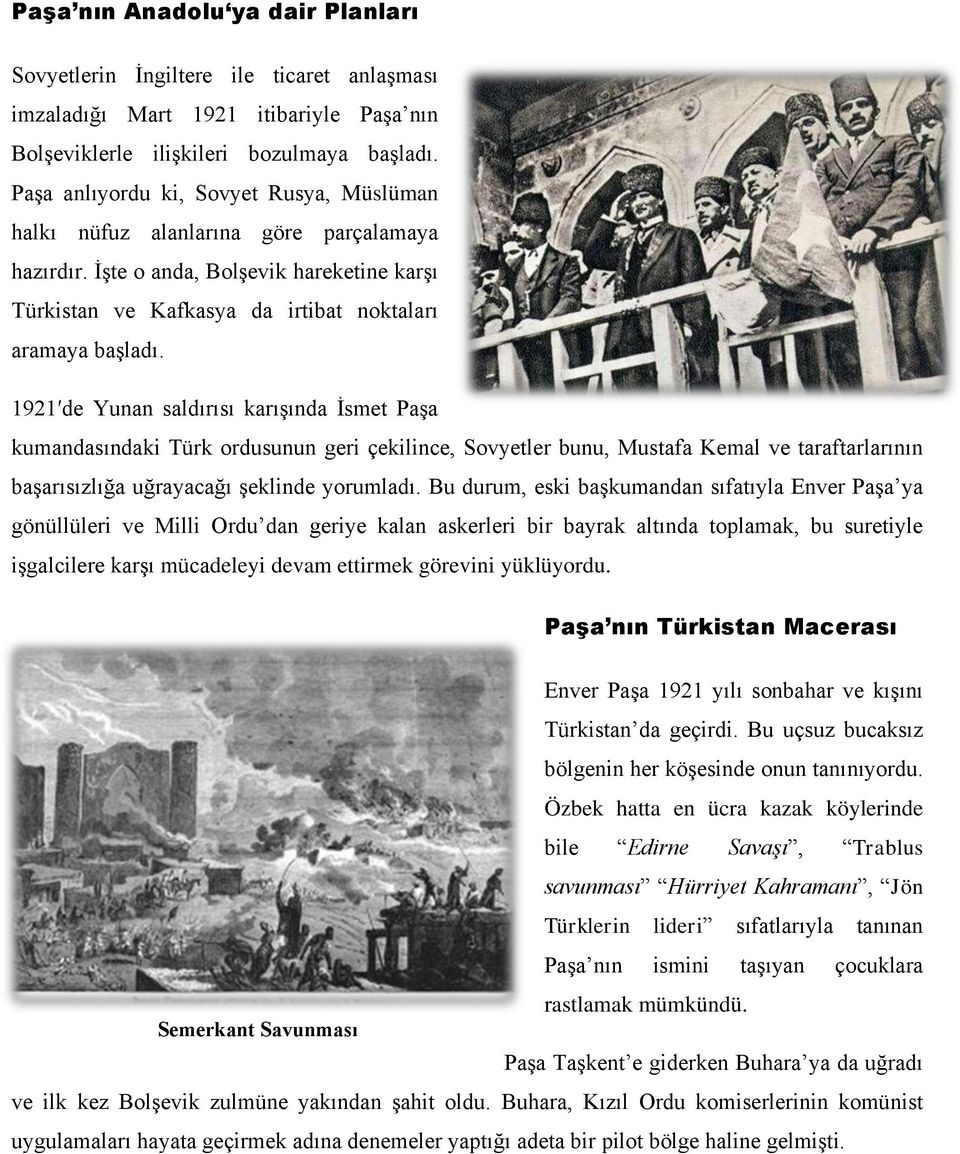 1921 de Yunan saldırısı karışında İsmet Paşa kumandasındaki Türk ordusunun geri çekilince, Sovyetler bunu, Mustafa Kemal ve taraftarlarının başarısızlığa uğrayacağı şeklinde yorumladı.