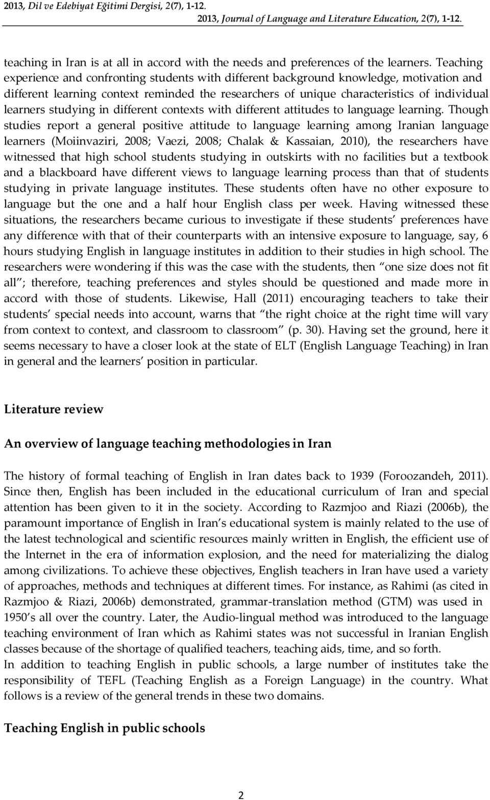 studying in different contexts with different attitudes to language learning.
