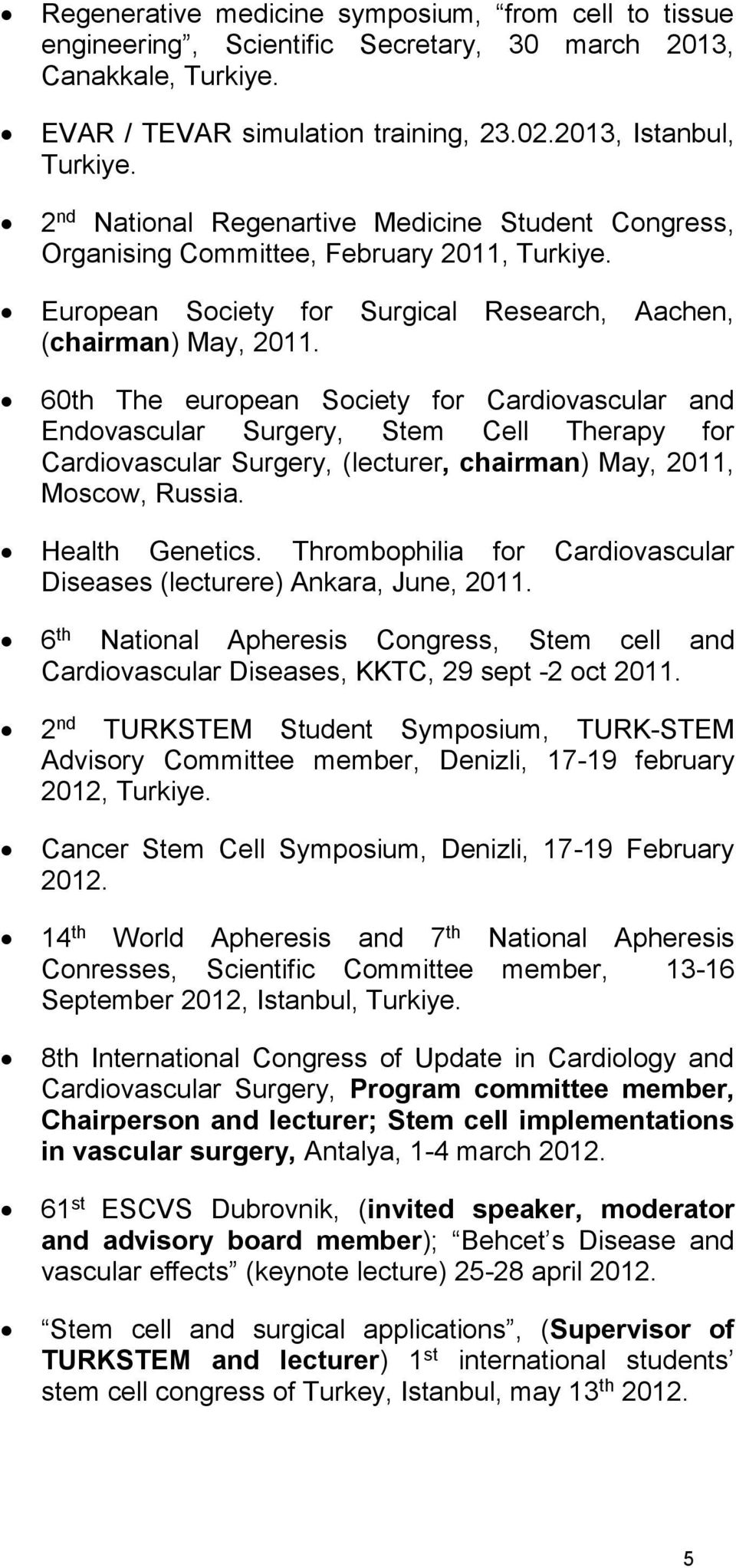 60th The european Society for Cardiovascular and Endovascular Surgery, Stem Cell Therapy for Cardiovascular Surgery, (lecturer, chairman) May, 2011, Moscow, Russia. Health Genetics.