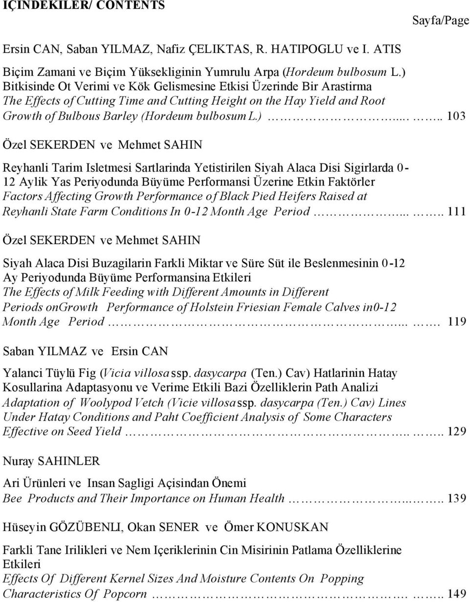 103 Özel SEKERDEN ve Mehmet SAHIN Reyhanli Tarim Isletmesi Sartlarinda Yetistirilen Siyah Alaca Disi Sigirlarda 0-12 Aylik Yas Periyodunda Büyüme Performansi Üzerine Etkin Faktörler Factors Affecting