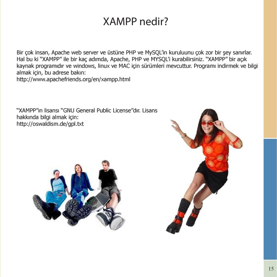 XAMPP bir açık kaynak programıdır ve windows, linux ve MAC için sürümleri mevcuttur.