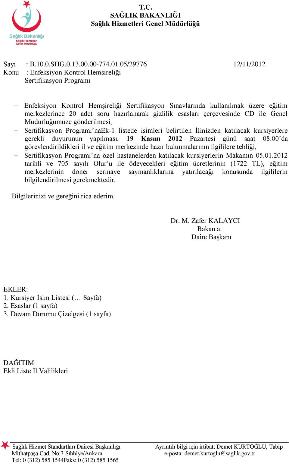 Müdürlüğümüze gönderilmesi, naek-1 listede isimleri belirtilen İlinizden katılacak kursiyerlere gerekli duyurunun yapılması, 19 Kasım 2012 Pazartesi günü saat 08.