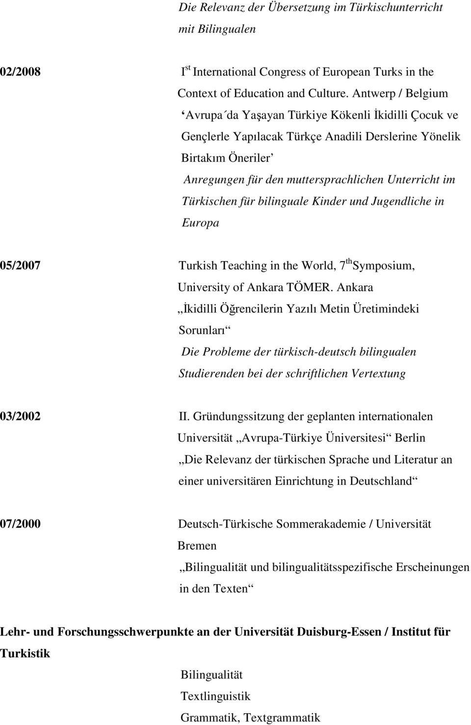 Türkischen für bilinguale Kinder und Jugendliche in Europa 05/2007 Turkish Teaching in the World, 7 th Symposium, University of Ankara TÖMER.